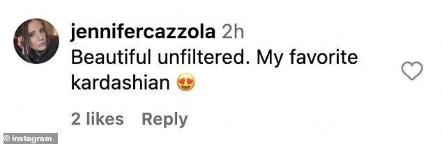 Someone else complimented, 'Beautiful unfiltered. My favorite Kardashian'