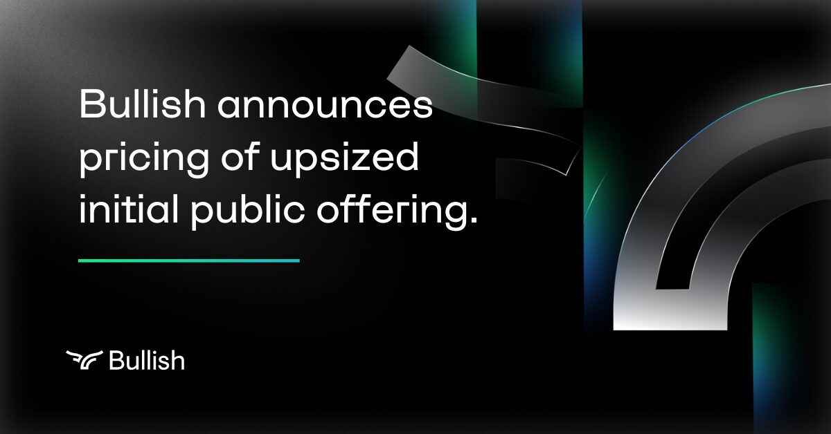 Bullish announces pricing of upsized initial public offering