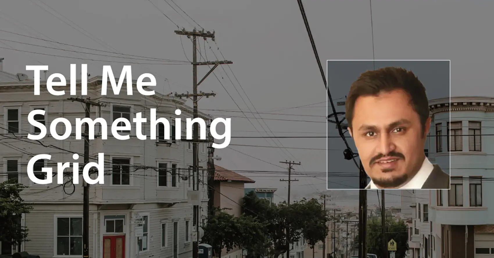 20250827-a-walk-through-evolution-distribution-grid-tools-nrel-beyond Image power lines on a street with text overlay reading Tell Me Something Grid and a portrait of a man.