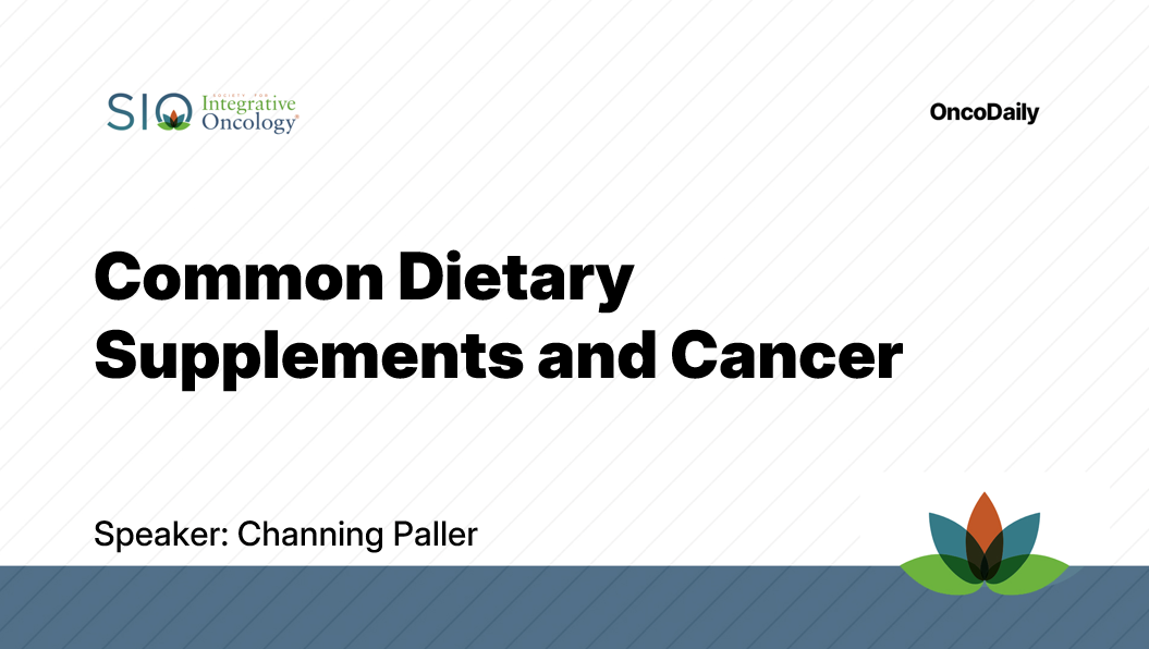 Common Dietary Supplements and Cancer: SIO 2025
