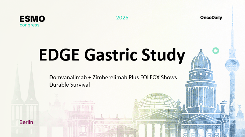 EDGE Gastric Study at ESMO 2025: Domvanalimab + Zimberelimab Plus FOLFOX Shows Durable Survival