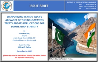 Issue Brief on “Weaponizing Water: India’s Abeyance of the Indus Waters Treaty and Its Implications for South Asian Stability”