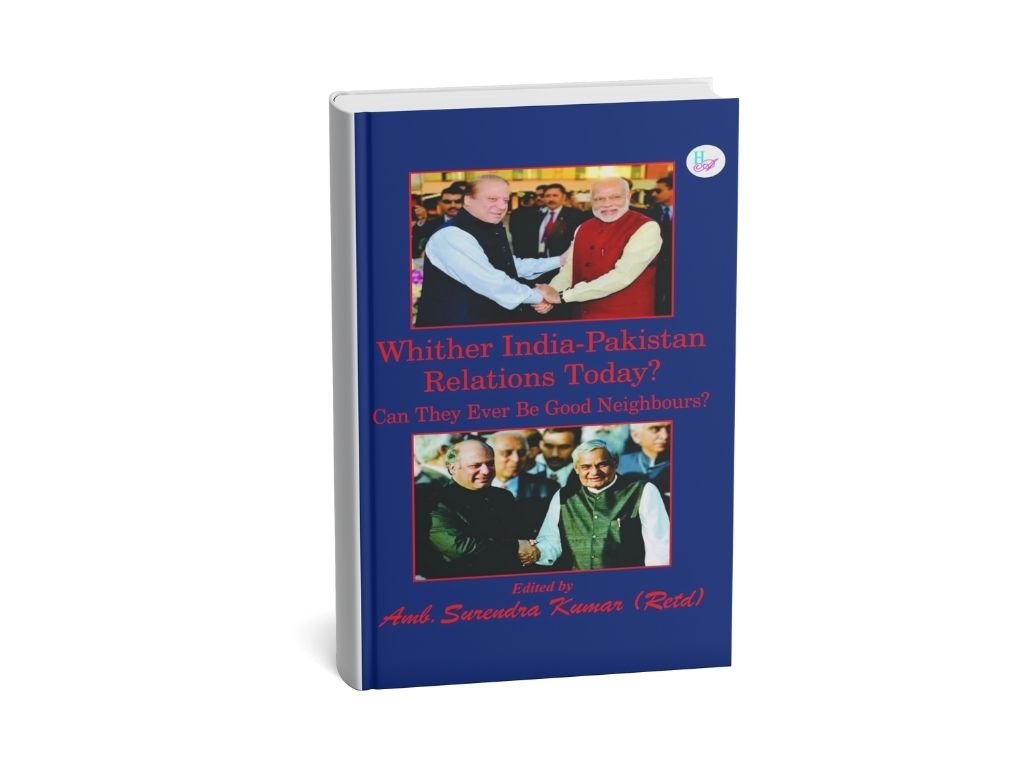 Whither India-Pakistan Relations Today? Can They Ever Be Good Neighbours? (2025), by Amb. Surendra Kumar (Retd.)