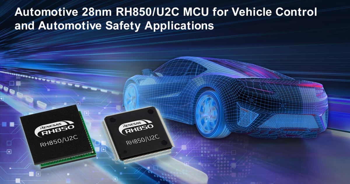 Renesas Expands Auto MCU Portfolio with 28nm RH850/U2C for Vehicle Control and Automotive Safety Applications