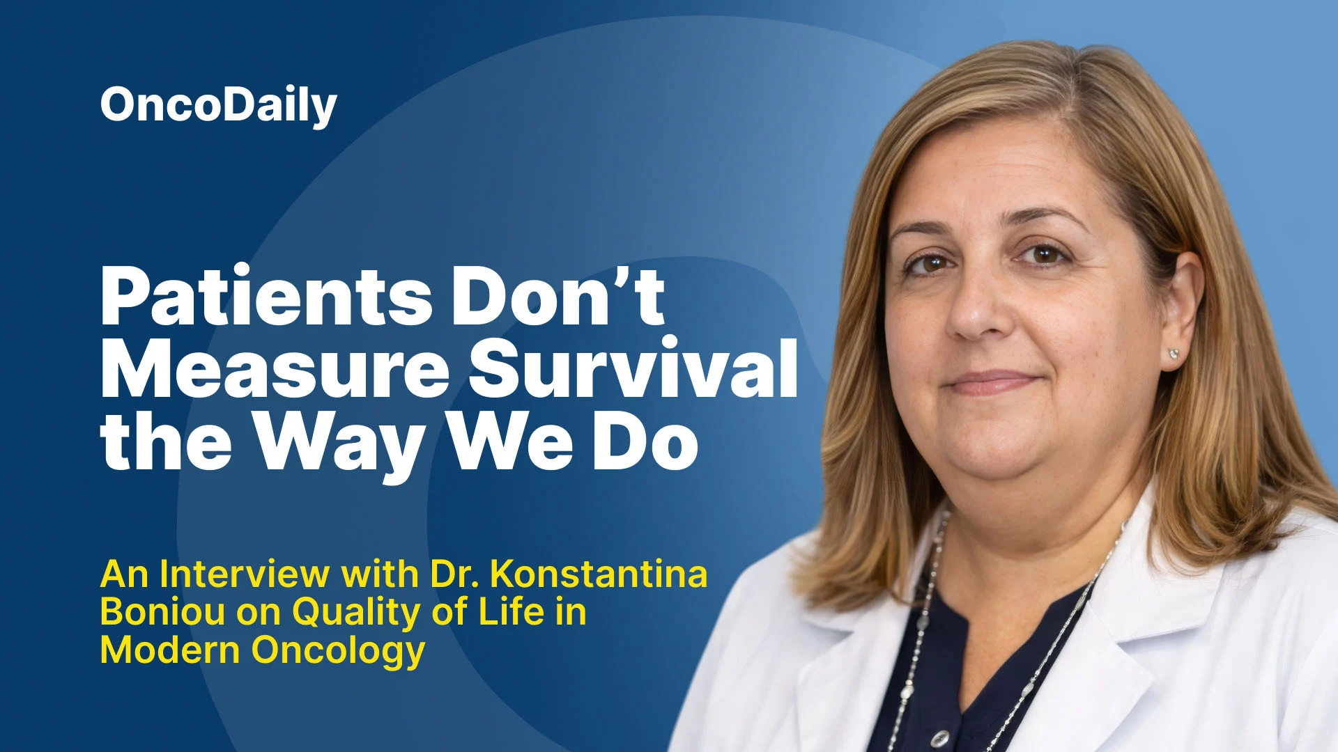 Patients Don’t Measure Survival the Way We Do: An Interview with Dr. Konstantina Boniou on Quality of Life in Modern Oncology